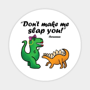 Don't make me slap you! Magnet